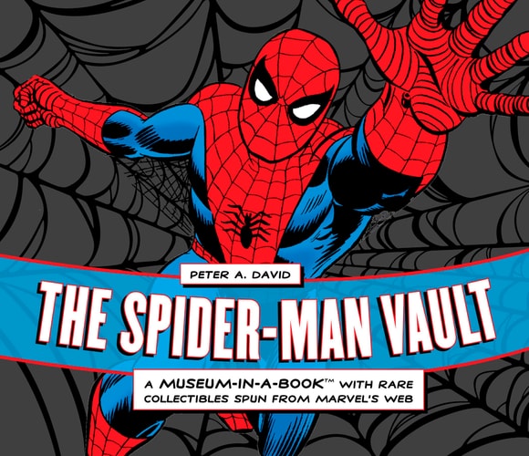 The Spider-Man Vault A Museum-in-a-Book with Rare Collectibles Spun from Marvel’s Web — Peter A. David