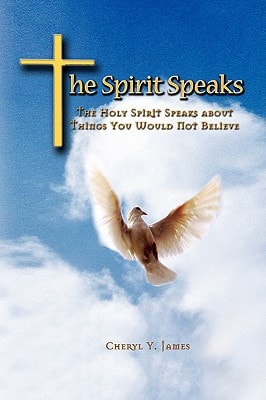 The Spirit Speaks The Holy Spirit Speaks About Things You Would Not Believe — Cheryl Y. James