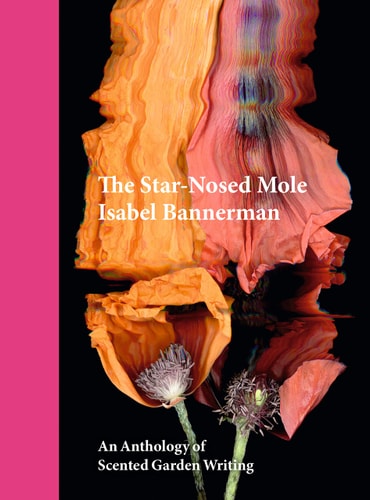 The Star-Nosed Mole An Anthology of Scented Garden Writing — Isabel Bannerman