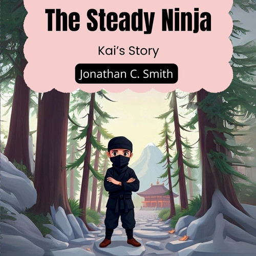 The Steady Ninja Kai’s Story — Jonathan C. Smith