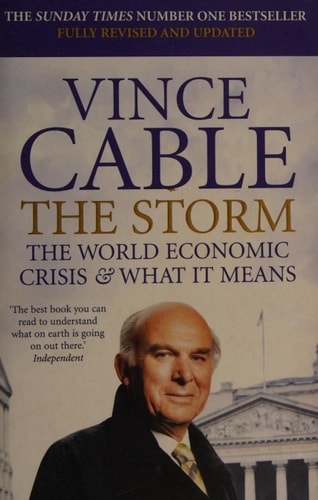 The Storm The World Economic Crisis and what it Means — Vincent Cable