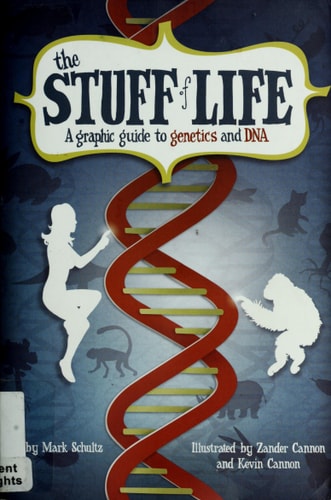 The Stuff of Life A Graphic Guide to Genetics and DNA — Mark Schultz