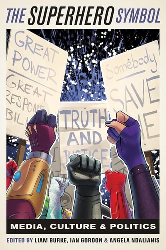 The Superhero Symbol Media, Culture, and Politics — Liam Burke