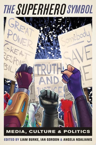 The Superhero Symbol Media, Culture, and Politics — Liam Burke