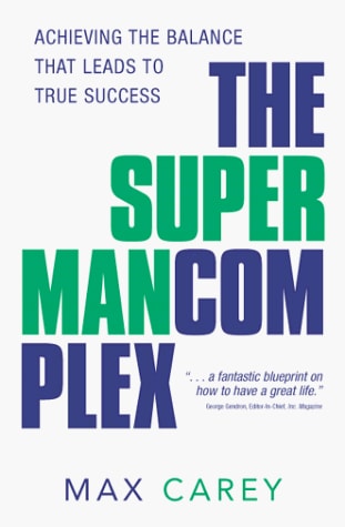 The Superman Complex Achieving the Balance That Leads to True Success — Max Carey