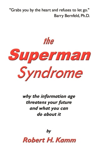 The Superman Syndrome Why the Information Age Threatens Your Future and What You Can Do about It — Robert H. Kamm