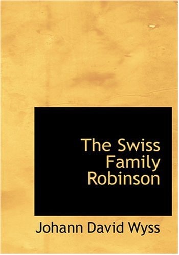 The Swiss Family Robinson (Large Print Edition) — Wyss, Johann David