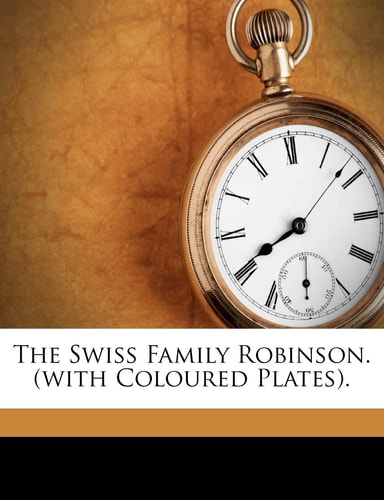 The Swiss Family Robinson. (with Coloured Plates). — Wyss, Johann David