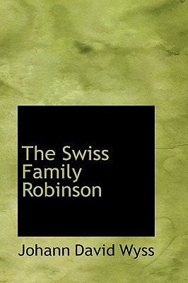 The Swiss Family Robinson — Wyss, Johann David