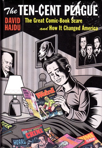 The Ten-Cent Plague The Great Comic-Book Scare and How It Changed America — David Hajdu