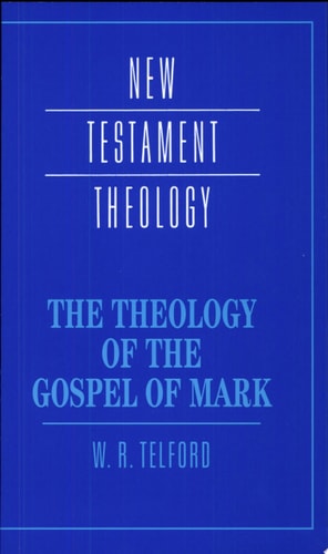 The Theology of the Gospel of Mark — William Telford