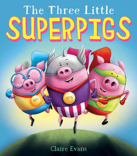 The Three Little Superpigs — Claire Evans