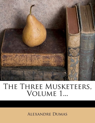 The Three Musketeers, Volume 1… — Dumas, Alexandre