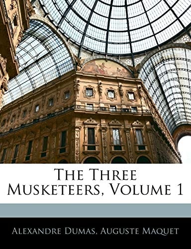 The Three Musketeers, Volume 1 — Dumas, Alexandre
