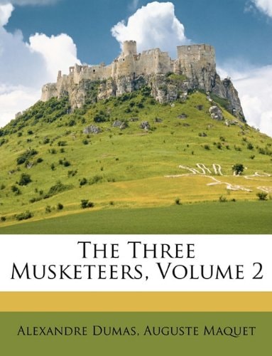 The Three Musketeers, Volume 2 — Dumas, Alexandre