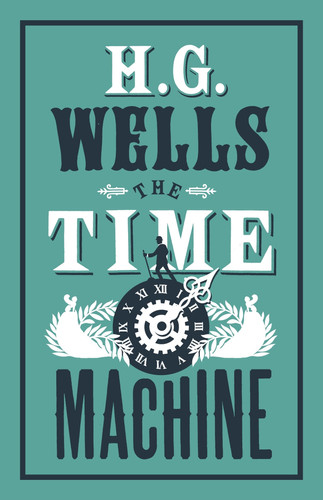 The Time Machine Annotated Edition (Alma Classics Evergreens) — H.G. Wells