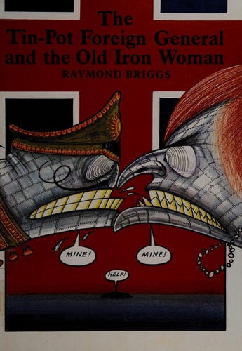 The Tin-pot Foreign General and the Old Iron Woman — Raymond Briggs
