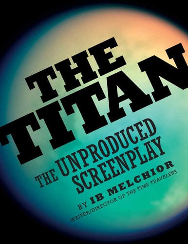 The Titan The Unproduced Screenplay — Ib Melchior