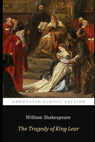The Tragedy of King Lear by William Shakespeare “The Annotated Classic Edition” — William Shakespeare