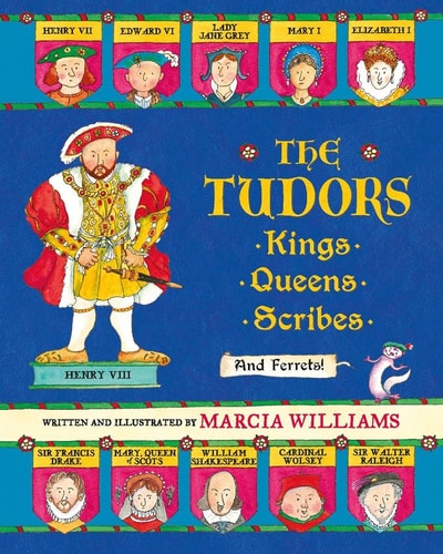 The Tudors Kings, Queens, Scribes, and Ferrets! — Marcia Williams