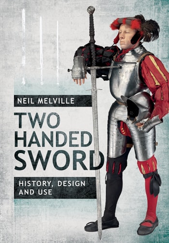 The Two-handed Sword History, Design and Use — Neil H. T. Melville