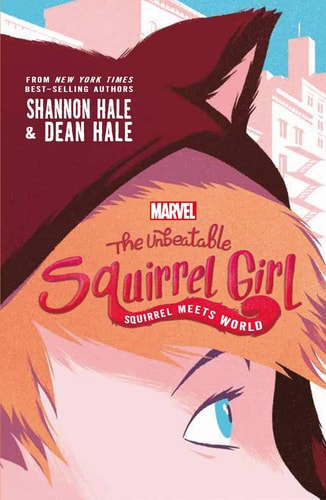 The Unbeatable Squirrel Girl Squirrel meets world — Shannon Hale