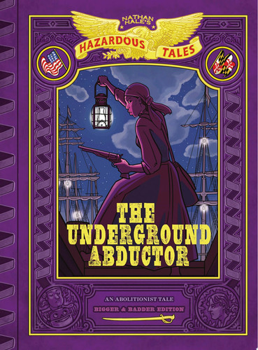 The Underground Abductor: Bigger & Badder Edition (Nathan Hale’s Hazardous Tales #5) — Nathan Hale