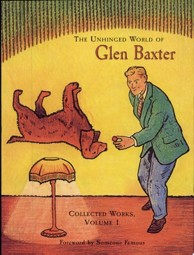 The Unhinged World of Glen Baxter Collected Works — Glen Baxter
