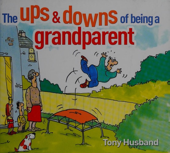 The Ups and Downs of Being a Grandparent — Tony Husband