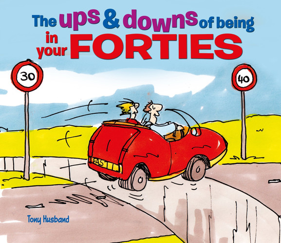 The Ups and Downs of Being in Your Forties — Tony Husband