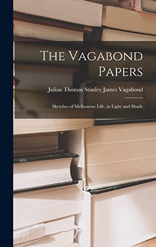The Vagabond Papers Sketches of Melbourne Life, in Light and Shade — Julian Thomas Vagabond Stanley James