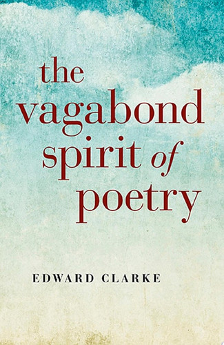 The Vagabond Spirit of Poetry — Edward Clarke
