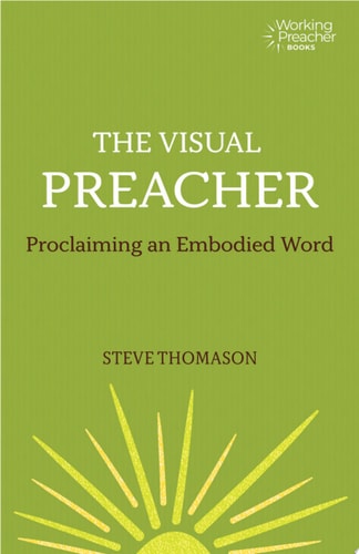 The Visual Preacher Proclaiming an Embodied Word — Steve Thomason