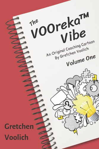 The VOOreka Vibe Volume One An Original Coaching Cartoon by Gretchen Voolich — Gretchen Voolich