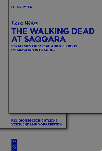 The Walking Dead at Saqqara Strategies of Social and Religious Interaction in Practice — Lara Weiss