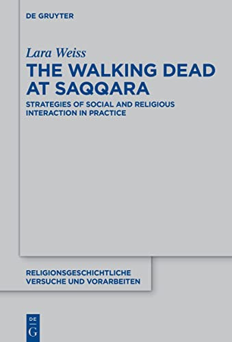 The Walking Dead at Saqqara Strategies of Social and Religious Interaction in Practice — Lara Weiss