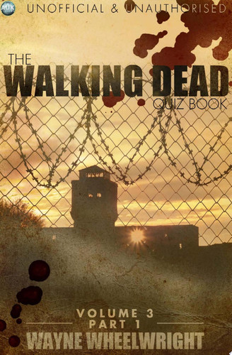 The Walking Dead Quiz Book – Volume 3 Part 1 — Wayne Wheelwright