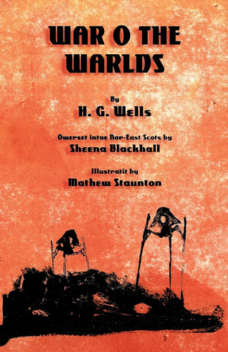 The War o the Warlds The War of the Worlds in North-east Scots (Doric) — H. G. Wells