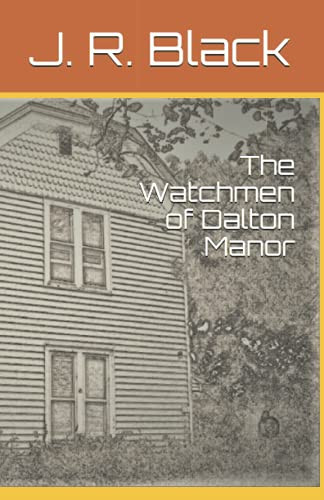 The Watchmen of Dalton Manor — J R Black