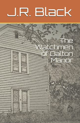 The Watchmen of Dalton Manor — J. R. Black