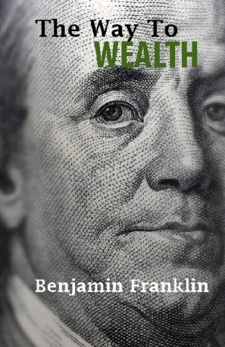 The Way to Wealth — Benjamin Franklin
