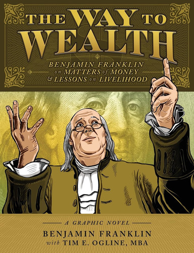 The Way to Wealth Benjamin Franklin on Matters of Money and Lessons on Livelihood — Benjamin Franklin