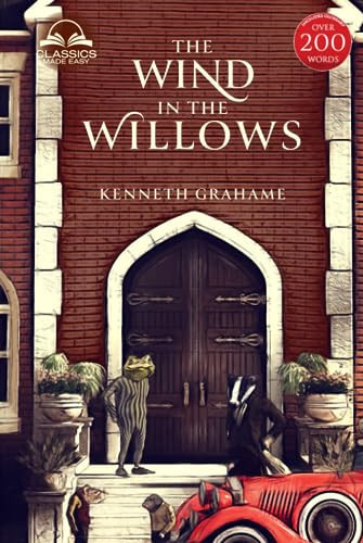 The Wind in the Willows (Classics Made Easy) Unabridged, with Comprehensive Glossary, Biographical Article, and Historical Context — Kenneth Grahame