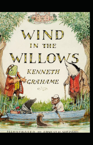 The Wind in the Willows Complete Illustrated and Unabridged Edition — Kenneth Grahame