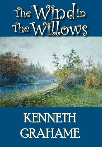 The Wind in the Willows — Kenneth Grahame