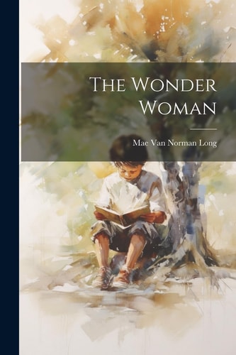 The Wonder Woman — Mae van Norman Long