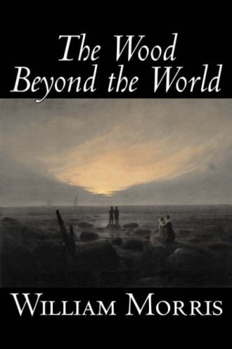 The Wood Beyond the World by William Morris, Fiction, Classics, Fantasy, Fairy Tales, Folk Tales, Legends & Mythology — William Morris