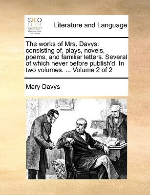 The works of Mrs. Davys: consisting of, plays, novels, poems, and familiar letters. Several of which never before publish’d. In two volumes. … Volume 2 of 2 — Davys, Mary