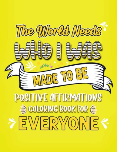 The World Needs Who I Was Made to Be Positive Affirmation Coloring Book for Everyone — Grace August