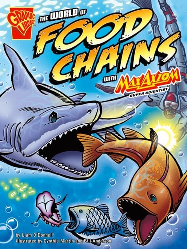 The World of Food Chains With Max Axiom, Super Scientist — Liam O’donnell